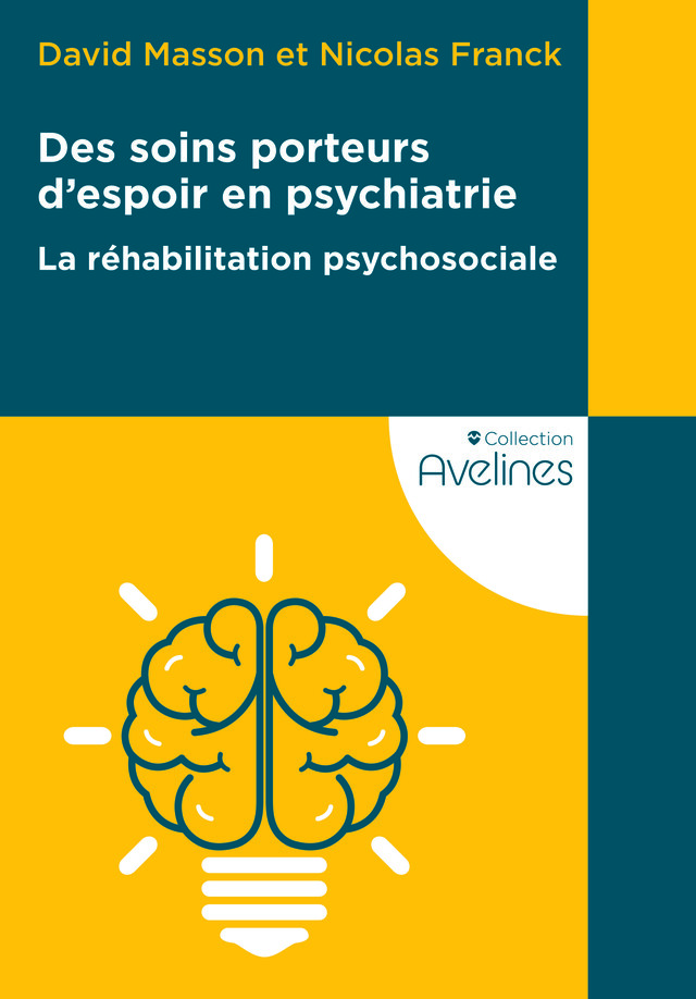 Des soins porteurs d'espoir en psychiatrie - La réhabilitation psychosociale - David Masson, Nicolas Franck - Editions Le Coudrier